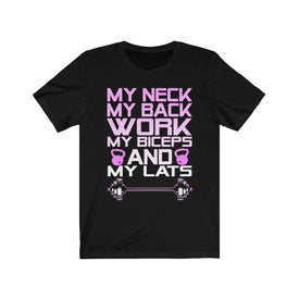 My Neck My Back Work My Biceps and My Lats - Unisex Tee