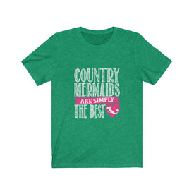 Country Mermaids Are Simply The Best - Unisex Tee