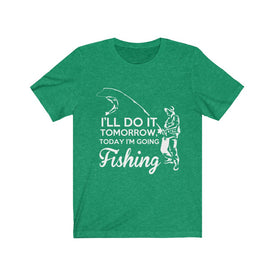 I'll Do it Tomorrow Today I'm Going Fishing - Unisex Tee