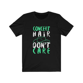 Concert Hair Don't Care - Unisex Tee