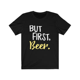 But First Beer - Unisex Tee