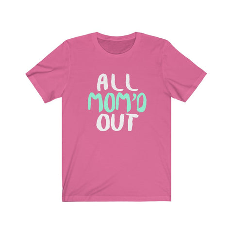 Image of All Mom Out - Unisex Tee