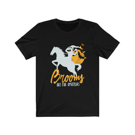Brooms Are For Amateurs - Unisex Tee