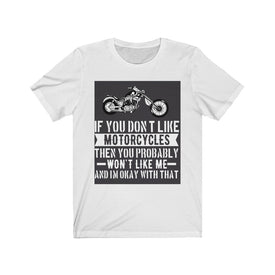 If You Don't Like Motorcycles - Unisex Tee