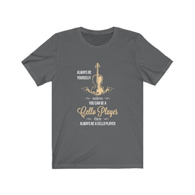 You Can Be A Cello Player - Unisex Tee