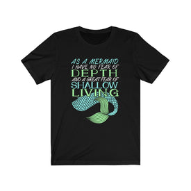 As A Mermaid I Have No Fear of Depth - Unisex Tee