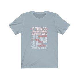 5 Things You Should Know About My Wife - Unisex Tee