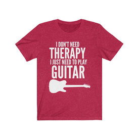 I Just Need To Play Guitar - Unisex Tee