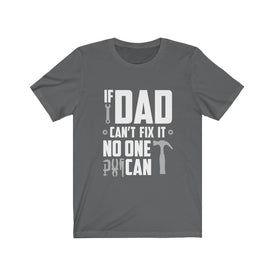 If Dad Can't Fix it No One Can - Unisex Tee