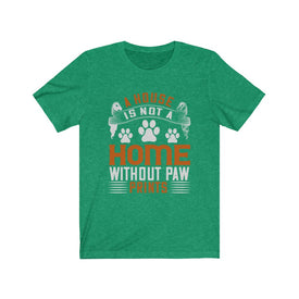 A House is Not A Home Without Paw Prints - Unisex Tee