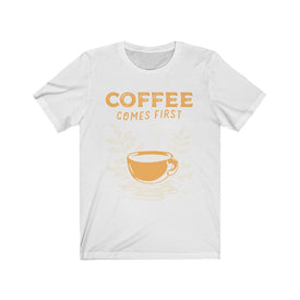 Coffee Comes First - Unisex Tee