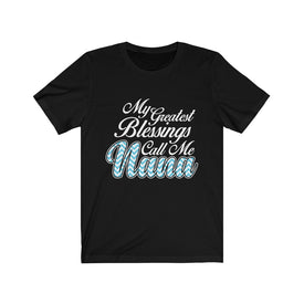 My Greatest Blessings Call Me Nana - Unisex Tee