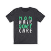 Mom Hair Don't Care - Unisex Tee