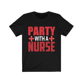Party With A Nurse - Unisex Tee