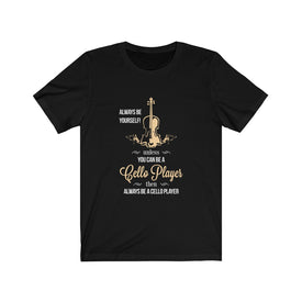 You Can Be A Cello Player - Unisex Tee