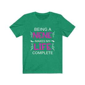 Being A Nene Makes My Life Complete - Unisex Tee
