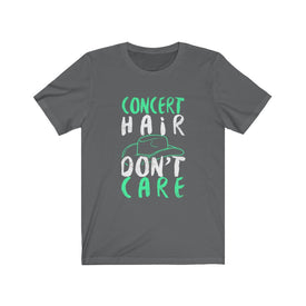 Concert Hair Don't Care - Unisex Tee