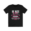 Be Nice to me I May Be Your Nurse - Unisex Tee