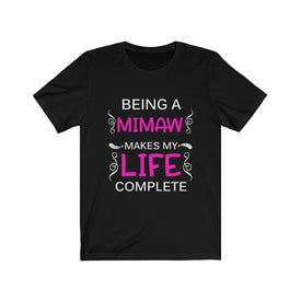 Being A Mimaw Makes My Life Complete - Unisex Tee
