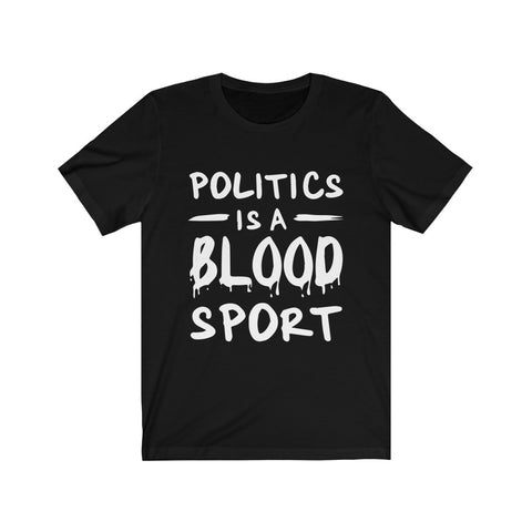 Image of Politics is A Blood Sport - Unisex Tee