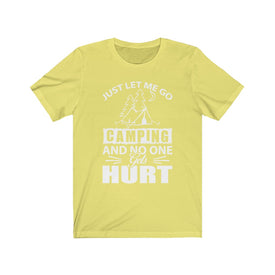 Just Let Me Go Camping - Unisex Tee