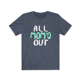 All Mom Out - Unisex Tee