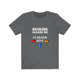 Nothing Scares Me I'm Raising Boys - Unisex Tee