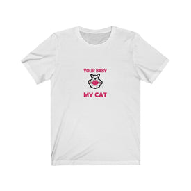 Your Baby My Cat - Unisex Tee