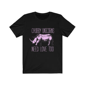 Chubby Unicorns Need Love Too - Unisex Tee