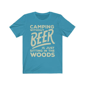 Camping Without Beer is Just Sitting in The Woods - Unisex Tee