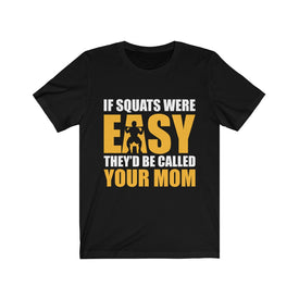 If Squats Were Easy - Unisex Tee