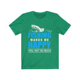Fishing Makes Me Happy - Unisex Tee