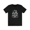 If The Winter is Too Cold And The Summer Too Hot - Unisex Tee