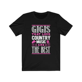 Gigis That Love Country Music Are The Best - Unisex Tee