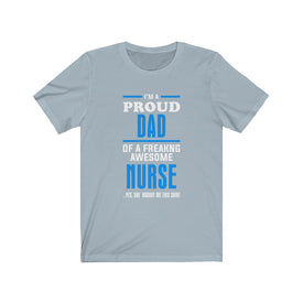Proud Dad of A Freaking Awesome Nurse - Unisex Tee