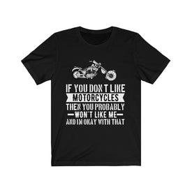 If You Don't Like Motorcycles - Unisex Tee