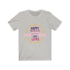 Happy Moments With My True Love - Unisex Tee