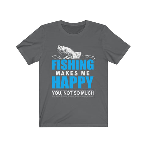 Image of Fishing Makes Me Happy - Unisex Tee