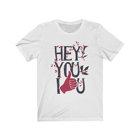 Hey You I Love You - Unisex Tee