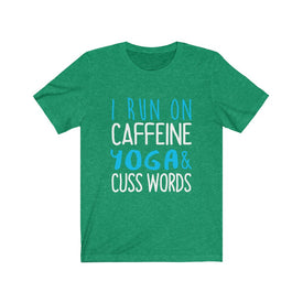 I Run on Caffeine Yoga & Cuss Words - Unisex Tee